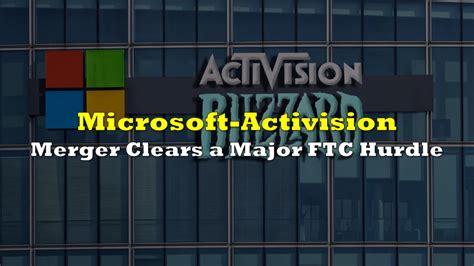 Microsoft Activision Blizzard Merger Clears A Major FTC Hurdle The