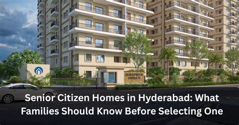 senior citizen homes  hyderabad guide  families choosing golden