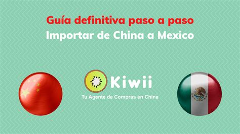 Cómo importar de China a Mexico paso a paso Kiwii China