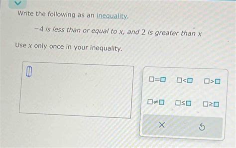 Solved: Write the following as an inequality. -4 is less than or equal ...