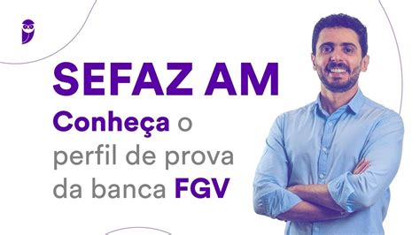 Concurso SEFAZ AM Conheça o perfil de prova da banca FGV YouTube