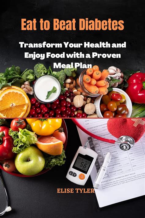 Eat To Beat Diabetes Transform Your Health And Enjoy Food With A Proven Meal Plan