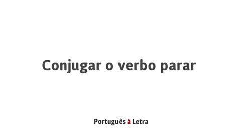 Para Do Verbo Parar - Conjugar o verbo parar | Português à Letra