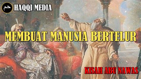Kisah Abu Nawas Membuat Manusia Bertelur Youtube