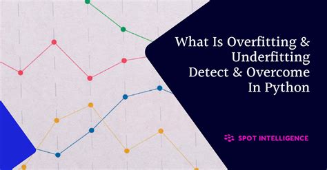 What Is Overfitting And Underfitting Detect And Overcome In Python