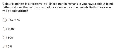 SOLVED Colour Blindness Is A Recessive Sex Linked Trait In Humans If You Have A Color Blind