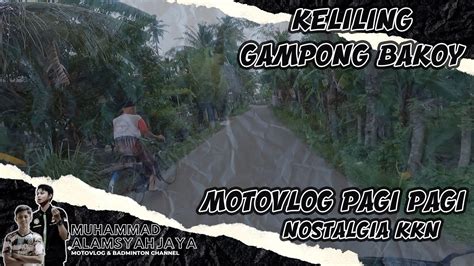 Motovlog Sunmori Keliling Gampong Bakoy Sembari Nostalgia Ketika Kkn