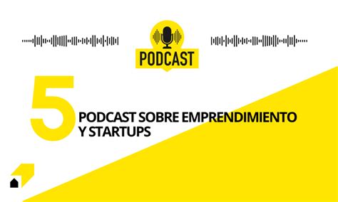 5 Podcast De Emprendimiento Y Startups Que Debes Escuchar Startupsinn