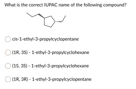 SOLVED What Is The Correct IUPAC Name Of The Following Compound Cis 1