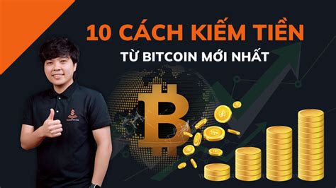 10 Cách Kiếm Tiền Từ Bitcoin Mới Nhất