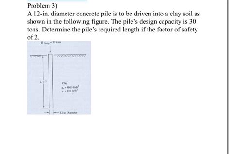 Solved Problem 3 A 12 In Diameter Concrete Pile Is To Be Chegg