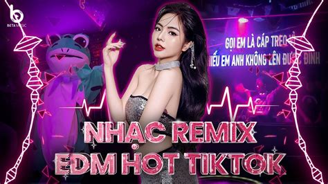 Nhạc Trẻ Remix Top Bản Nhạc Hot TikTok Hiện Nay YouTube