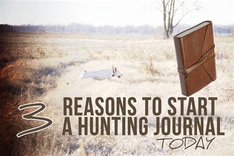 3 Reasons To Start A Hunting Journal Today