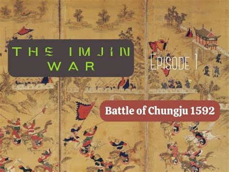 The Imjin War The Battle Of Chungju Sengoku Jidai Episode