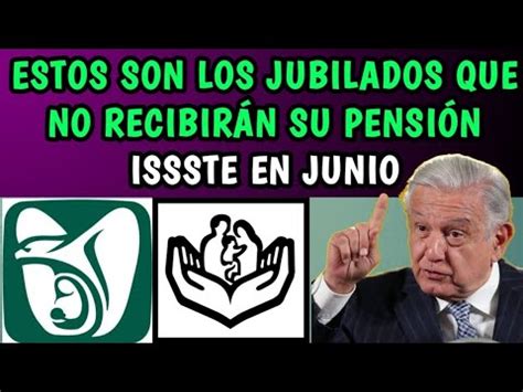 Estos Son Los Jubilados Que No Recibir N Su Pensi N Issste En Junio