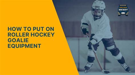How To Put On Roller Hockey Goalie Equipment World Inline Hockey