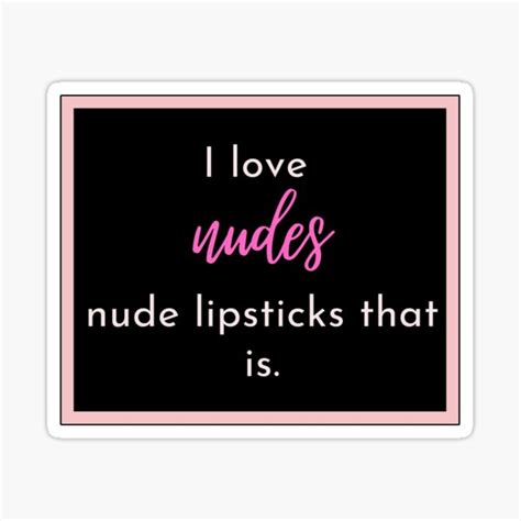 I Love Nudes Nude Lipsticks That Is Sticker For Sale By PsycheFaith Redbubble