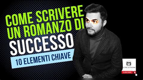 Come Scrivere Un Romanzo Di Successo Elementi Chiave Youtube