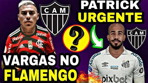 Urgente Vargas No Flamengo Santos Avan A Por Patrick Matheus