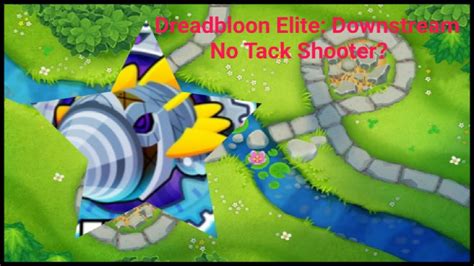 Elite Dreadbloon Week 4 Downstream No Tack Btd 6 Guide