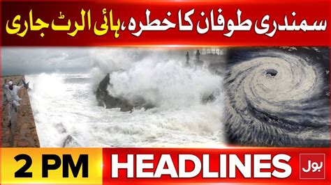 Cyclone Alert In Karachi BOL News Headlines At 2 PM Meteorological