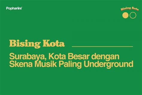 Surabaya Kota Besar Dengan Skena Musik Paling Underground Pophariini