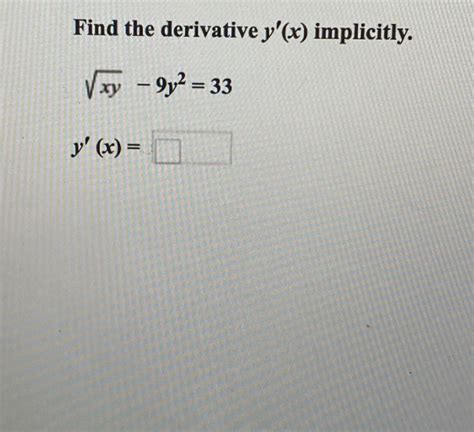 Solved Find The Derivative Yx ﻿implicitlyxy2 9y233