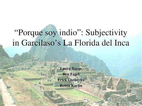 Ppt Porque Soy Indio Subjectivity In Garcilasos La Florida Del