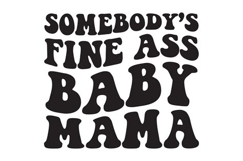 Somebody s Fine Ass Baby Mama SVG Gráfico por tentshirtstore Creative Fabrica