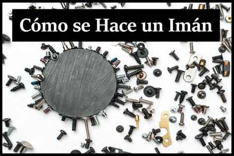 Cómo se hace un imán - ¿ Cómo se hace...
