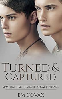 Turned And Captured Straight To Gay First Time Kindle Edition By Covax Em Literature