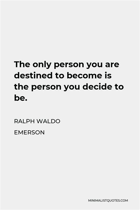 Ralph Waldo Emerson Quote The Only Person You Are Destined To Become