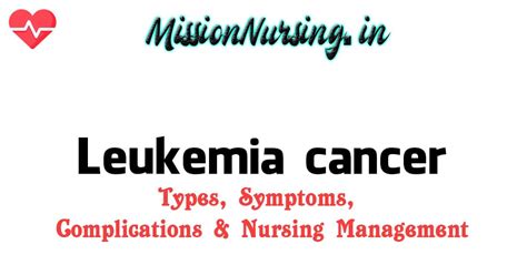 leukemia cancer: types, Symptoms, Complications & Nursing Management