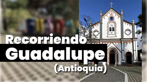 Llegada A Guadalupe Antioquia Pueblos De Colombia YouTube