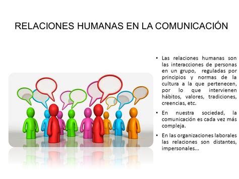 RELACIONES HUMANAS EN LA COMUNICACIÓN Las relaciones humanas son las