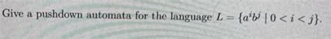 Solved Give A Pushdown Automata For The Language L A B Chegg