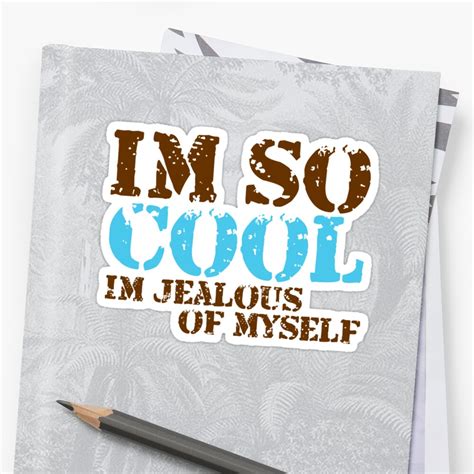 Im So Cool Im Jealous Of Myself Stickers By Red Addiction Redbubble