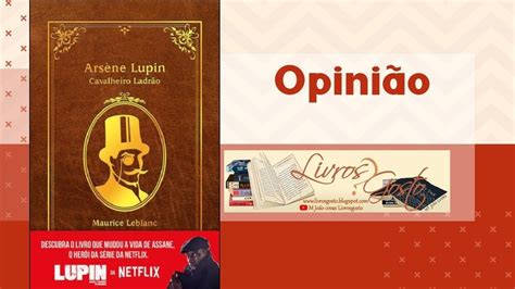 Opinião Arsène Lupin cavalheiro ladrão de Maurice Leblanc YouTube