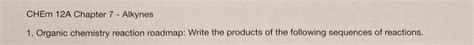 Solved CHEm 12A Chapter 7 Alkynes 1 Organic Chemistry Chegg