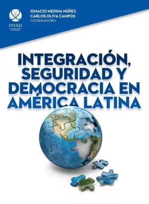 INTEGRACIÓN SEGURIDAD Y DEMOCRACIA EN AMÉRICA LATINA MEDINA NÚÑEZ