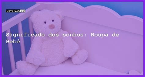 O Que Significa Sonhar Com Roupas De Bebe - Significado dos sonhos: Roupa de Bebê - Blog CrystalsCo