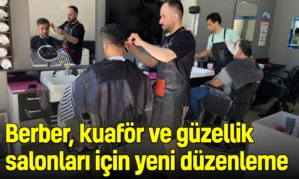 Berber Kuaf R Ve G Zellik Salonlar Haftada Bir G N Kapal Olacak