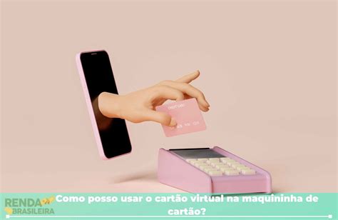 Como Usar Cartão Virtual Na Maquininha Confira