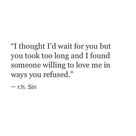 A Quote From R H Shin About I Thought Id Wait For You But You Took Too