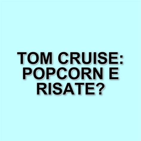 Tom Cruise e il suo stile unico di mangiare popcorn: il video virale