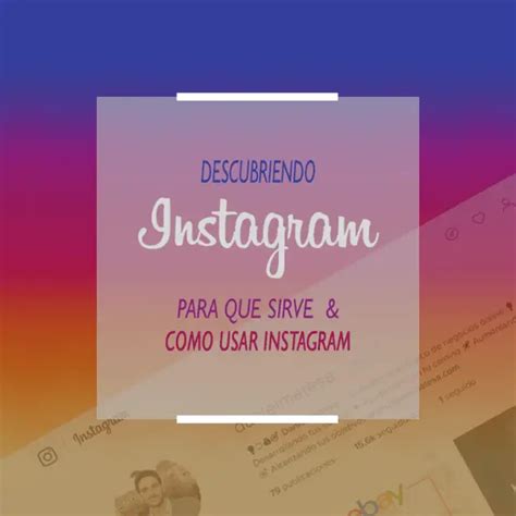 Qué Es Instagram Para Qué Sirve Y Cómo Funciona