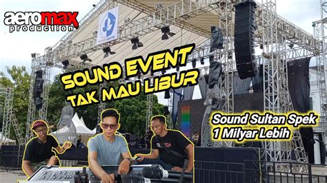 Sound Event Tak Mau Libur Aeromax Production Sound Sultan Spek Milyar