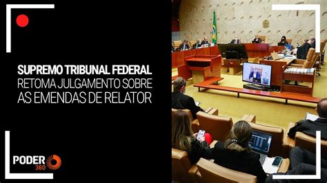 Ao Vivo STF Retoma Julgamento Sobre Emendas De Relator YouTube