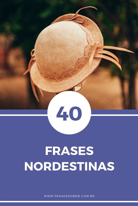 40 Frases Nordestinas Para Conhecer A Cultura Mais Arretada Do Brasil