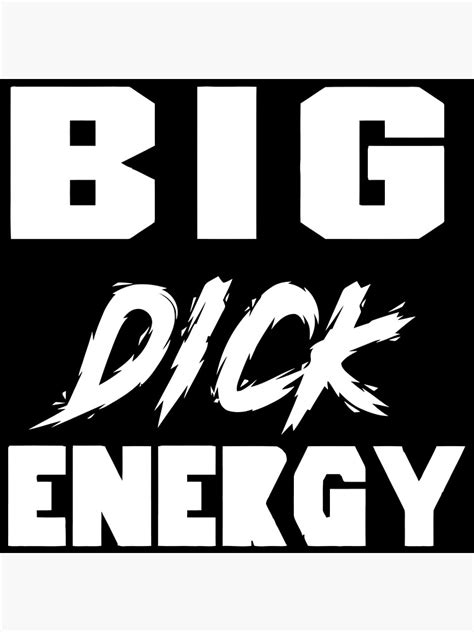 Big Dick Energy Poster For Sale By Ireneguay Redbubble